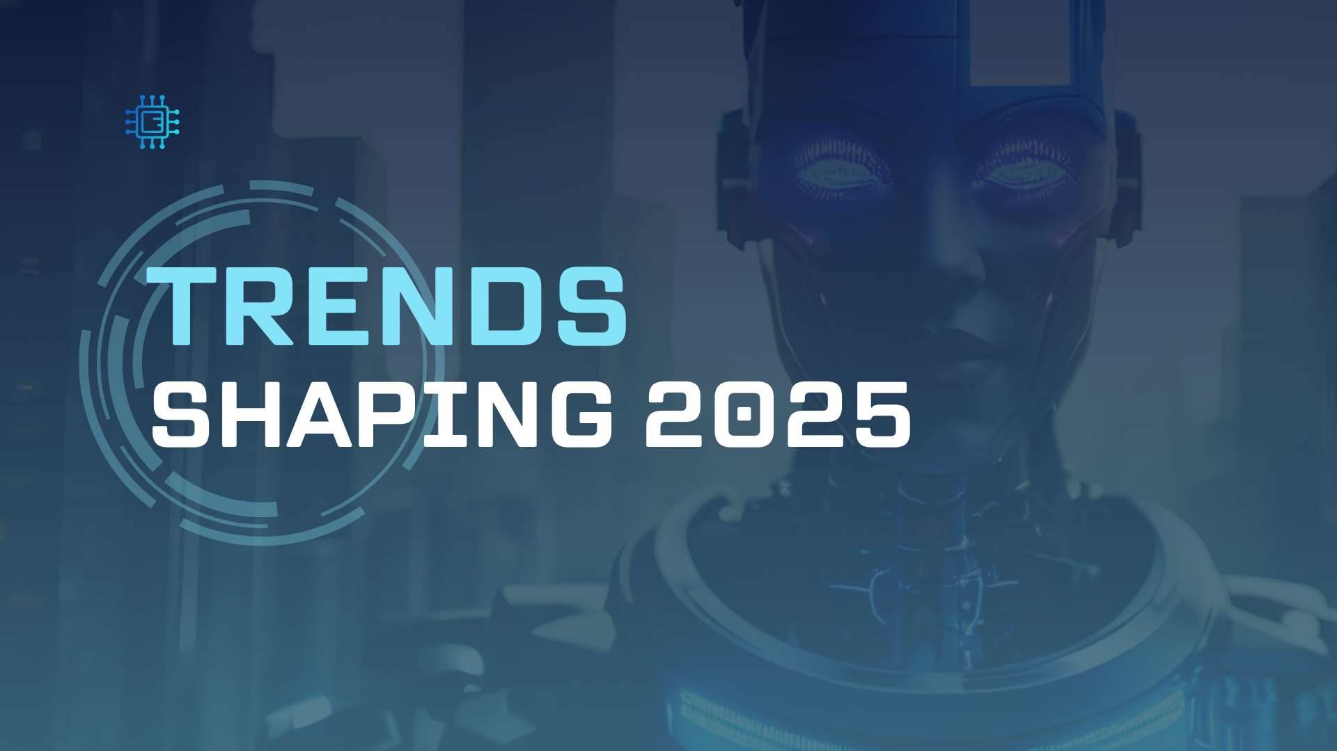 Trends Shaping 2025